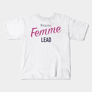 Strong Femme Lead Kids T-Shirt